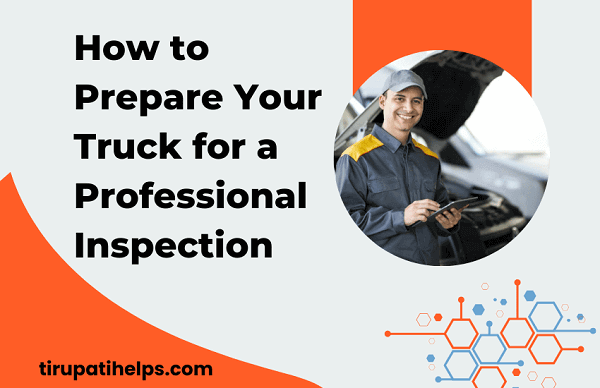 How to Prepare Your Truck for a Professional Inspection