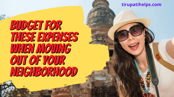 Budget for These Expenses When Moving Out of Your Neighborhood