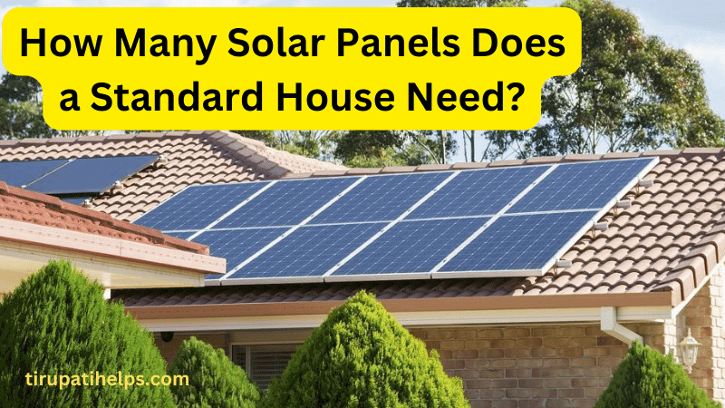 How Many Solar Panels Does a Standard House Need?