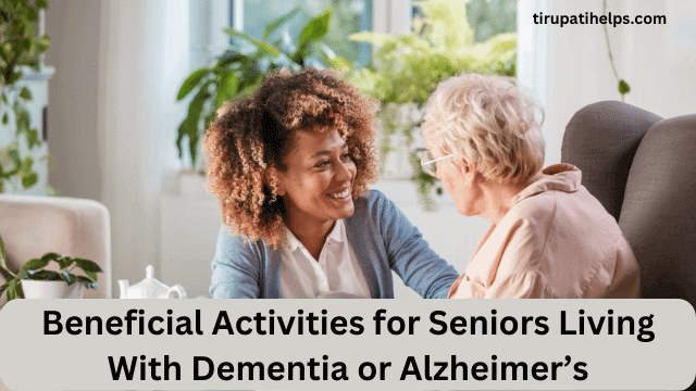 Beneficial Activities for Seniors Living With Dementia or Alzheimer’s