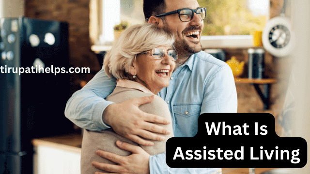 What Is Assisted Living, and How to Choose the Right One for Your Needs