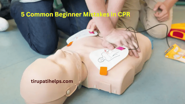5 Common Beginner Mistakes in CPR and How to Avoid Them