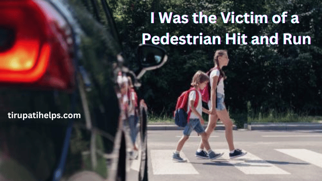I Was the Victim of a Pedestrian Hit and Run: What Do I Do?