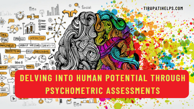 Beyond Surface-level: Delving into Human Potential through Psychometric Assessments