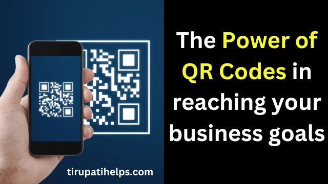 Digital Marketing Strategies: The Power of QR Codes in reaching your business goals