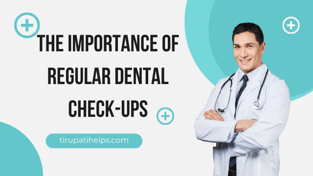 The Importance of Regular Dental Check-Ups: What You Need to Know