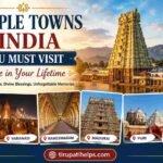 Temple Towns of India You Must Visit Once in Your Lifetime featured image showcasing iconic Indian temple towns including Tirupati, Varanasi, Rameswaram, Madurai, Puri, and Dwarka with the Tirupati Helps logo and website tirupatihelps.com.